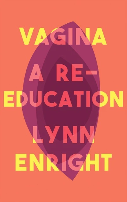 Lynn Enright Vagina: A re-education Translation missing: en-GB.activerecord.decorators.item_part_image/alt