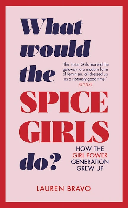 Lauren Bravo What Would the Spice Girls Do?: How the Girl Power Generation Grew Up Translation missing: en-GB.activerecord.decorators.item_part_image/alt