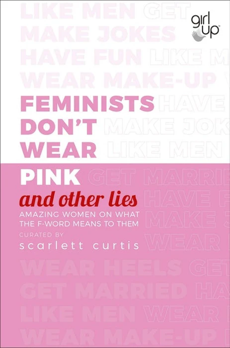 Scarlett Curtis Feminists Don't Wear Pink (and other lies): Amazing women on what the F-word means to them Translation missing: en-GB.activerecord.decorators.item_part_image/alt