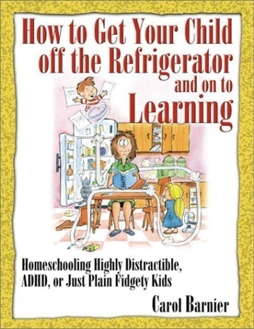 How to Get Your Child Off the Refrigerator and Onto Learning 1