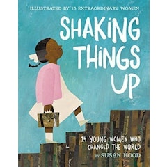 Shaking Things Up: 14 Young Women Who Changed the World