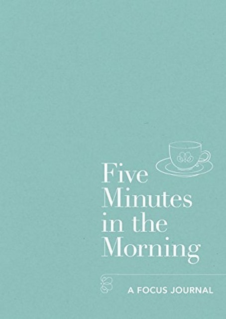 Five Minutes in the Morning: A Focus Journal 1