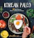 Jean Choi Korean Paleo: 80 Bold-Flavored, Gluten- and Grain-Free Recipes 1