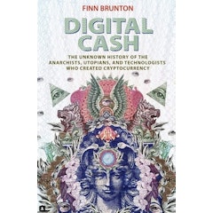 Digital Cash: The Unknown History of the Anarchists, Utopians, and Technologists Who Created Cryptocurrency