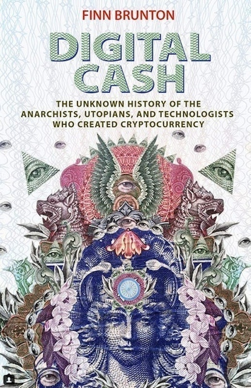 Digital Cash: The Unknown History of the Anarchists, Utopians, and Technologists Who Created Cryptocurrency 1