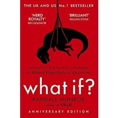 What If?: Serious Scientific Answers to Absurd Hypothetical Questions