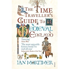 The Time Traveller's Guide to Medieval England: A Handbook for Visitors to the Fourteenth Century