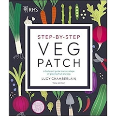 Step-By-Step Veg Patch: A Foolproof Guide to Every Stage of Growing Fruit and Veg