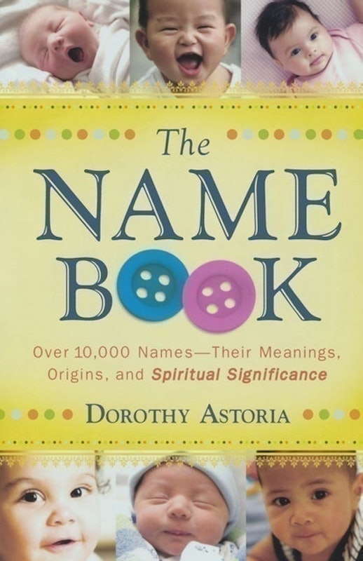 The Name Book: Over 10,000 Names, Their Meanings, Origins and Spiritual Significance 1