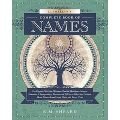 Llewellyn's Complete Book of Names: For Pagans, Witches, Wiccans, Druids, Heathens, Mages, Shamans & Independent Thinkers of All Sorts