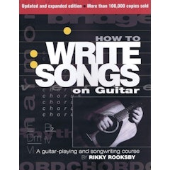 How to Write Songs on Guitar: A Guitar-Playing and Songwriting Course
