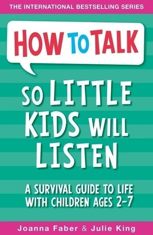How to Talk So Little Kids Will Listen: A Survival Guide to Life With Children Ages 2-7 1