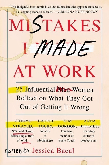 Mistakes I Made at Work: 25 Influential Women Reflect on What They Got Out of Getting It Wrong  1