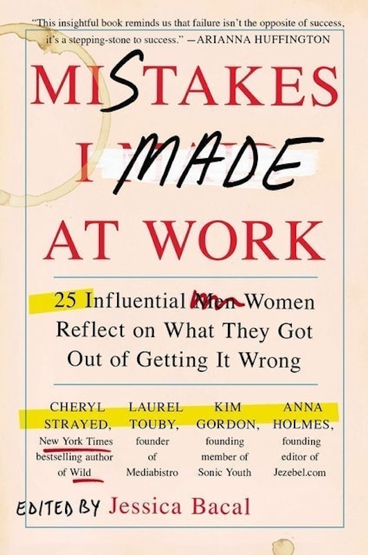 Mistakes I Made at Work: 25 Influential Women Reflect on What They Got Out of Getting It Wrong 1