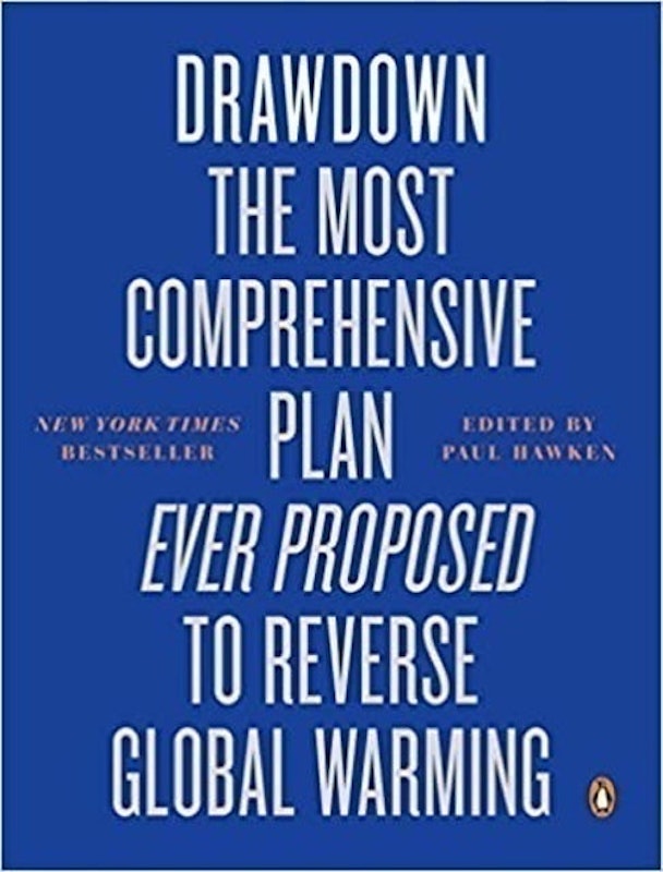 Drawdown: The Most Comprehensive Plan Ever Proposed to Reverse Global Warming 1