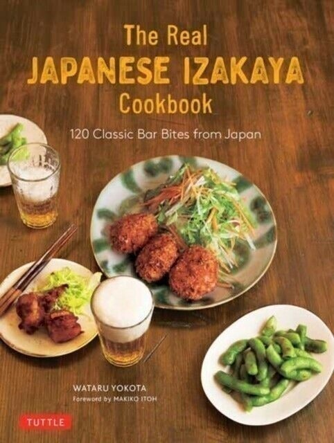 The Real Japanese Izakaya Cookbook: 120 Classic Bar Bites from Japan 1
