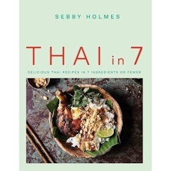 Thai in 7: Delicious Thai Recipes in 7 Ingredients or Fewer