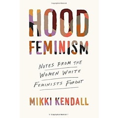 Hood Feminism: Notes from the Women White Feminists Forgot
