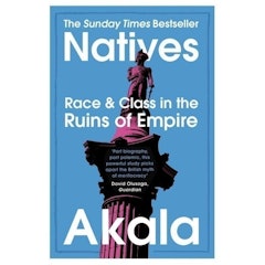 Natives: Race and Class in the Ruins of Empire