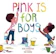 Eda Kaban and Robb Pearlman Pink Is for Boys 1