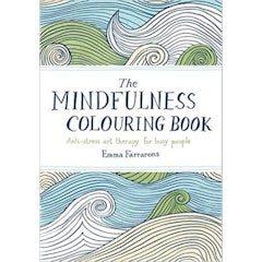 2. The Mindfulness Colouring Book: Anti-stress Art Therapy for Busy People – Emma Farrarons