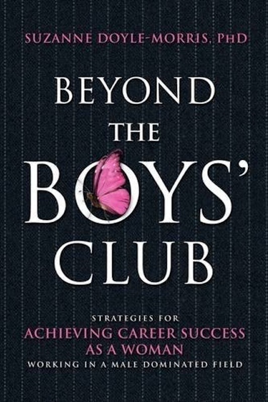 Beyond the Boys' Club: Achieving Career Success as a Woman Working in a Male Dominated Field 1