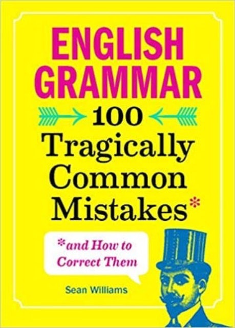 English Grammar: 100 Tragically Common Mistakes & How to Correct Them 1