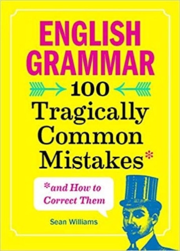 English Grammar: 100 Tragically Common Mistakes & How to Correct Them 1