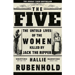 The Five: The Untold Lives of the Women Killed by Jack the Ripper