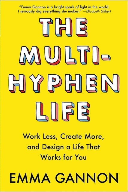 The Multi-Hyphen Life: Work Less, Create More, and Design a Life That Works for You 1