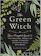 Arin Murphy-Hiscock The Green Witch: Your Complete Guide to the Natural Magic of Herbs, Flowers, Essential Oils, and More 1