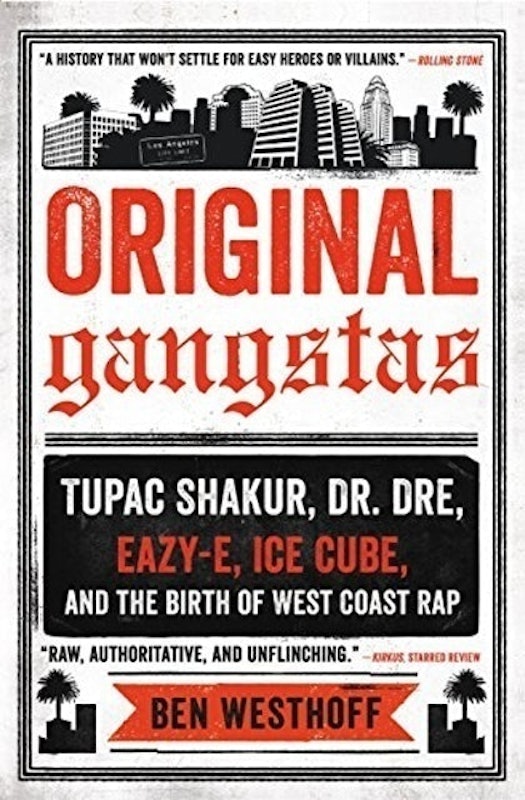 Original Gangstas: Tupac Shakur, Dr. Dre, Eazy-E, Ice Cube, and the Birth of West Coast Rap 1