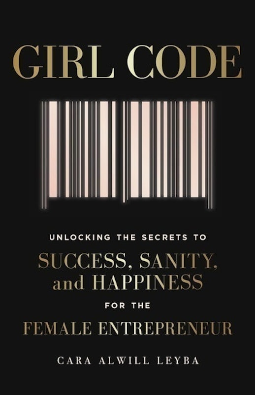 Girl Code: Unlocking the Secrets to Success, Sanity and Happiness for the Female Entrepreneur 1