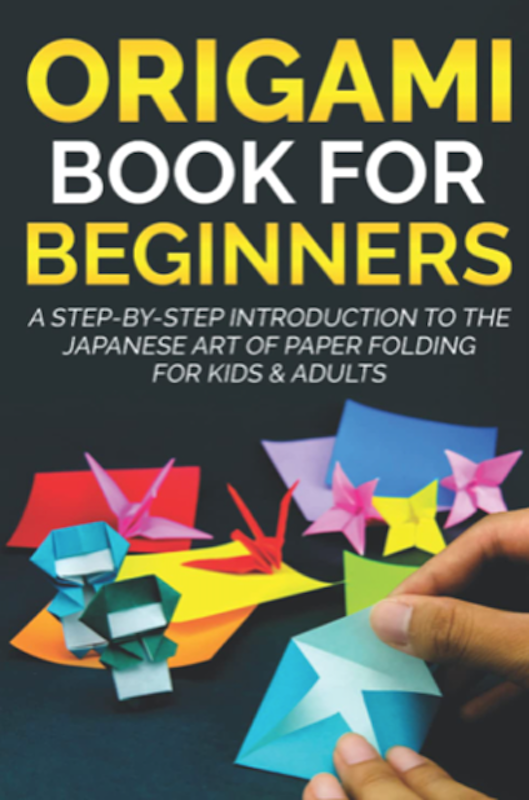 Origami Book for Beginners: A Step-by-Step Introduction to the Japanese Art of Paper Folding for Kids & Adults 1