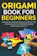 Yuto Kanazawa Origami Book for Beginners: A Step-by-Step Introduction to the Japanese Art of Paper Folding for Kids & Adults 1