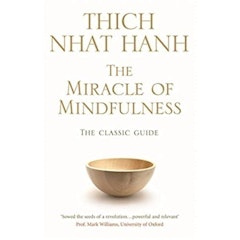 The Miracle Of Mindfulness: The Classic Guide