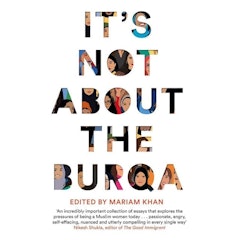 It's Not About the Burqa: Muslim Women on Faith, Feminism, Sexuality and Race