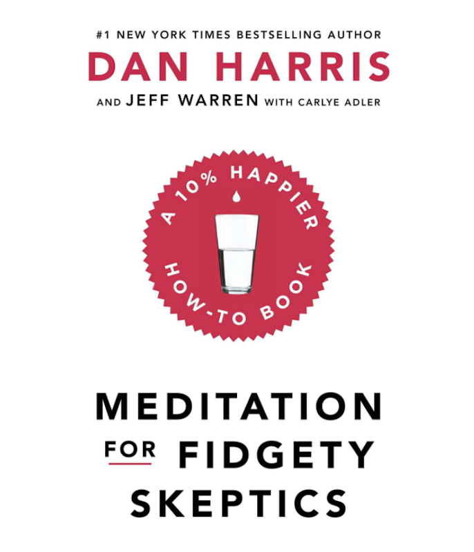 Meditation For Fidgety Skeptics: A 10% Happier How-To Book 1