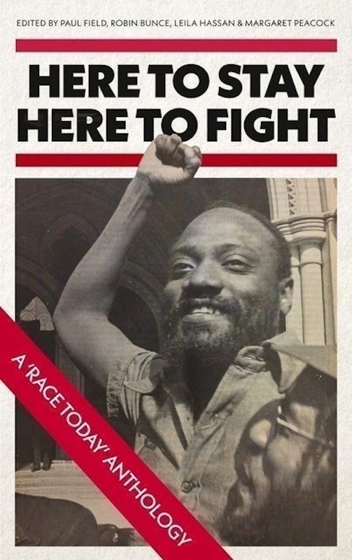 Here to Stay, Here to Fight: A Race Today Anthology 1