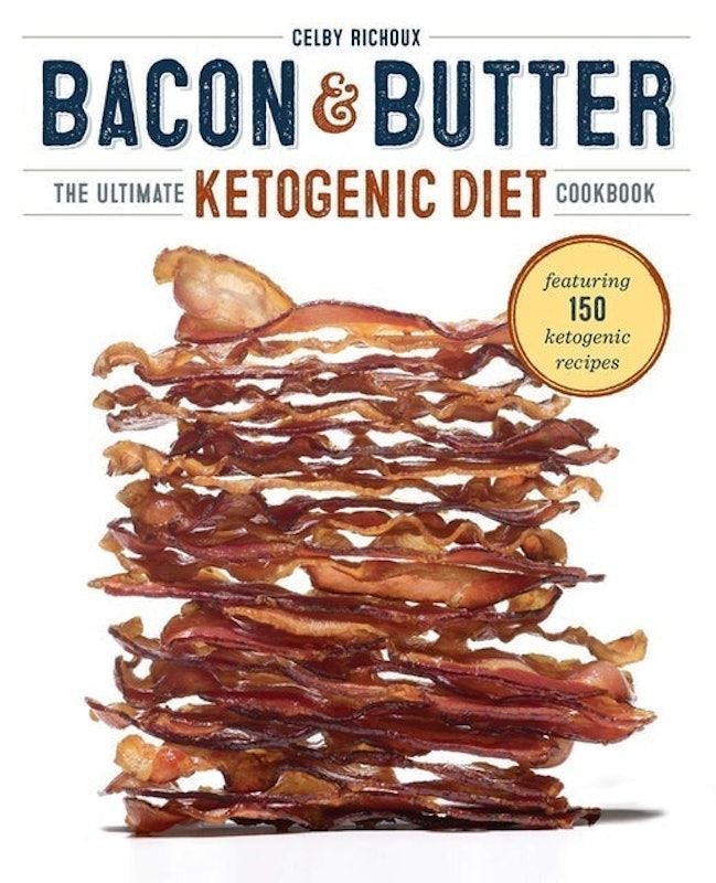 Bacon & Butter: The Ultimate Ketogenic Diet Cookbook 1