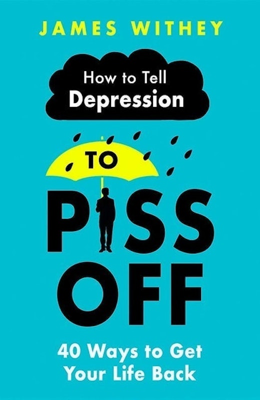 How To Tell Depression to Piss Off: 40 Ways to Get Your Life Back 1