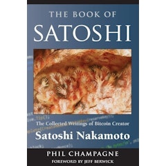 The Book of Satoshi: The Collected Writings of Bitcoin Creator Satoshi Nakamoto