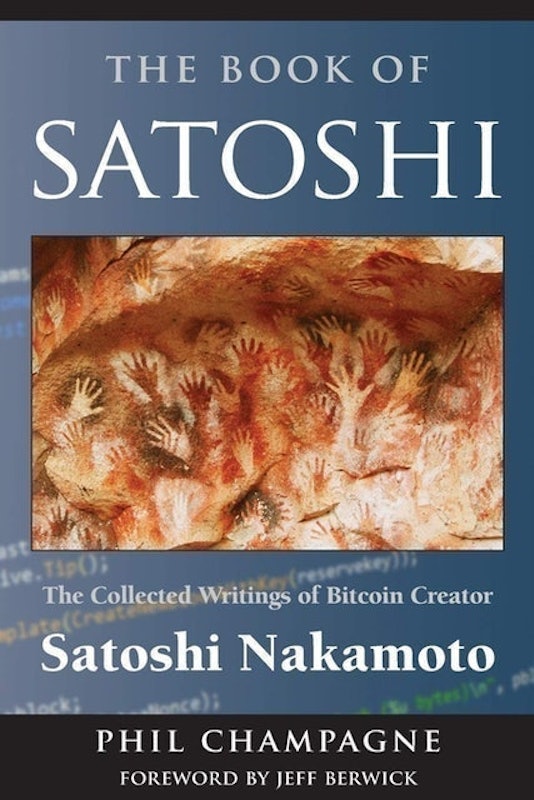 The Book of Satoshi: The Collected Writings of Bitcoin Creator Satoshi Nakamoto 1