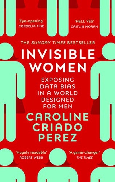 Invisible Women: Exposing Data Bias in a World Designed for Men 1