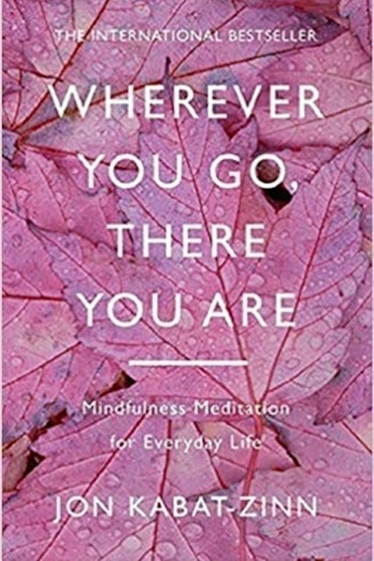 Wherever You Go, There You Are: Mindfulness Meditation for Everyday Life 1