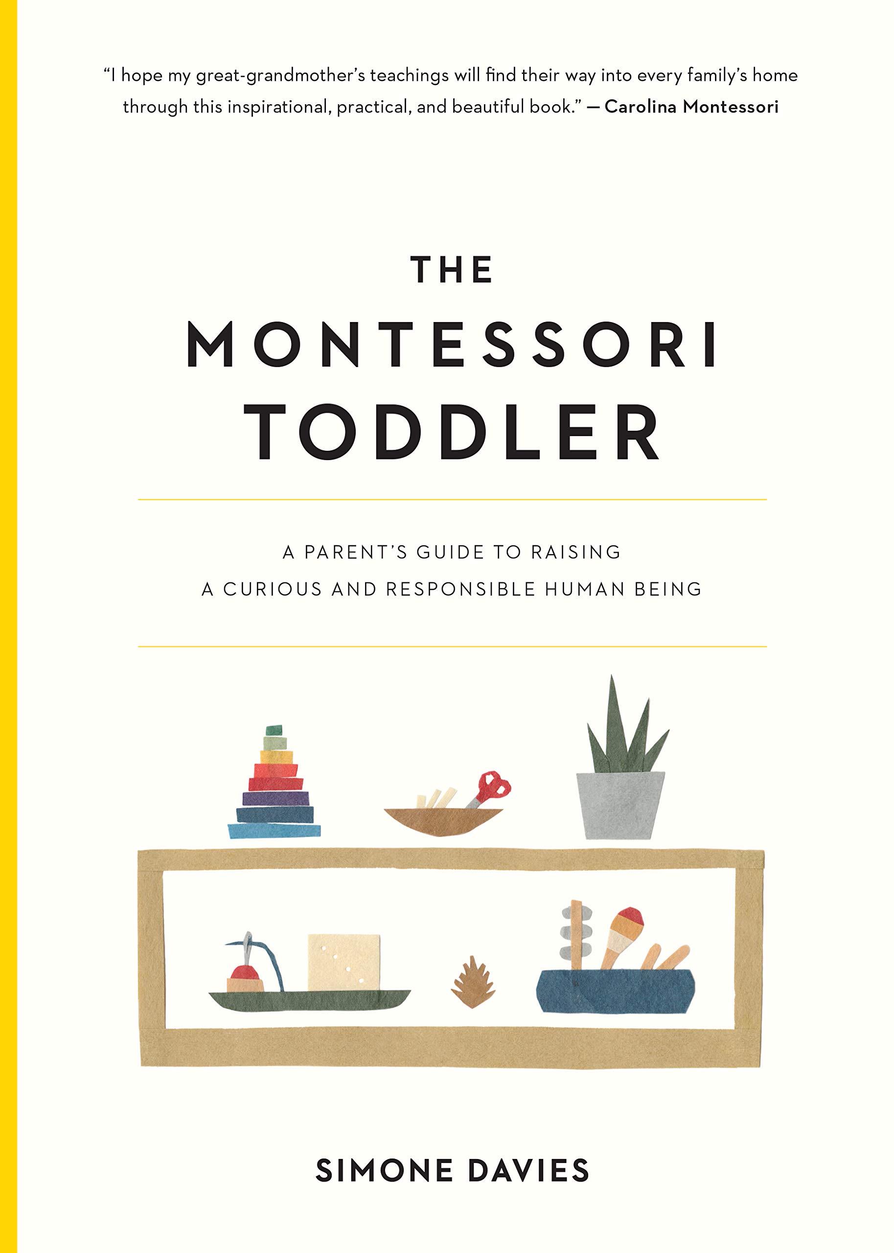 The Montessori Toddler: A Parent's Guide to Raising a Curious and Responsible Human Being 1